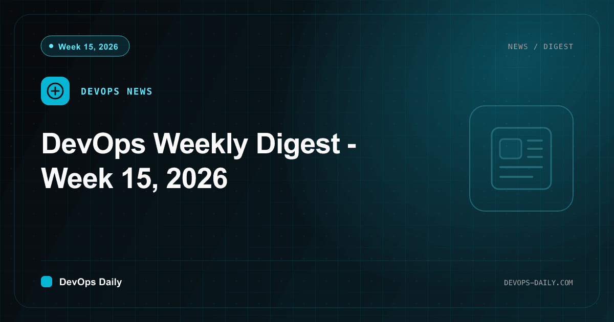 DevOps Weekly Digest - Week 15, 2026