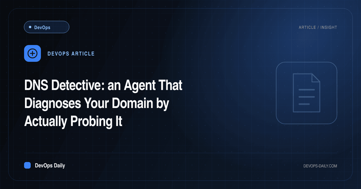 DNS Detective: an Agent That Diagnoses Your Domain by Actually Probing It